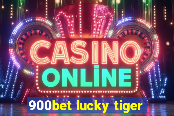 900bet lucky tiger